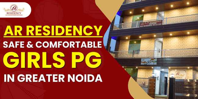 Perfect Choice for Your Safety & Comfort AR Residency: Best Girls PG in Greater Noida 